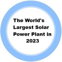 10. The World's Largest Solar Power Plant in 2023