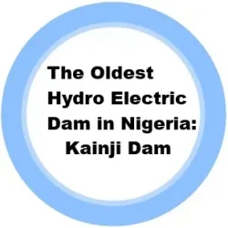 3. The Oldest Hydro Electric Dam in Nigeria: Kainji Dam