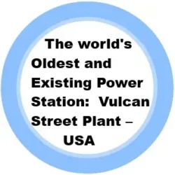 6. The world's Oldest and Existing Power Station: Vulcan Street Plant &ndash; USA